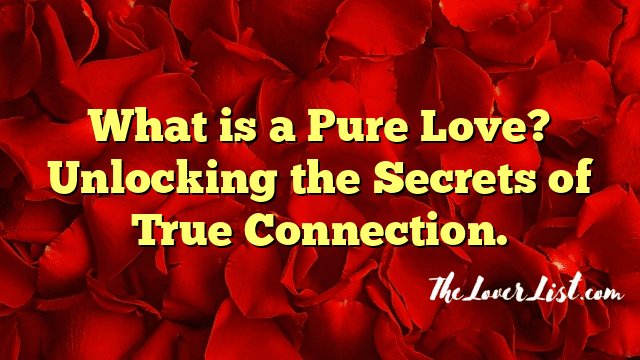 The Power of Love: Unlocking its Secrets